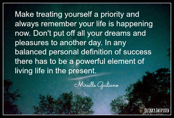 Always remember to be present in your life. It's too short not to slow down and take care of yourself.