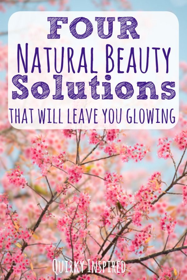 Need natural beauty solutions? Check out these four tips that will leave you glowing