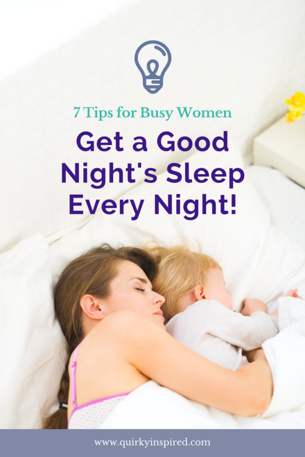 Tired all the time? Check out these 7 tips to sleep through the night for busy women. Tried and true tips to make sure you sleep well.